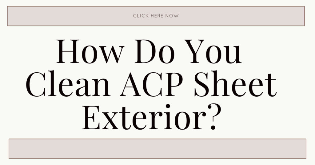 How do you clean ACP sheet exterior, Requirement of cleaniing the ACP sheet, Cleaning tips for ACP sheet, procedure of cleaning acp sheet, Manufacturer of ACP sheet, Easy to clean ACP Sheet, Easy to maintain ACP Sheet, ReynoArch ACP, Aluminium Composite Panel